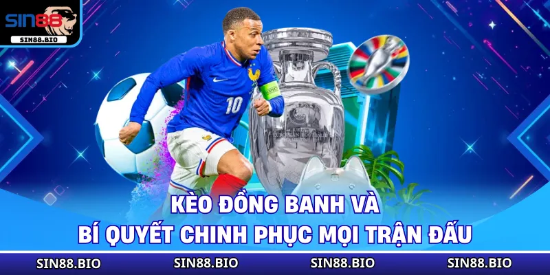 Kèo Đồng Banh Và Bí Quyết Chinh Phục Mọi Trận Đấu 1 Kèo Đồng Banh